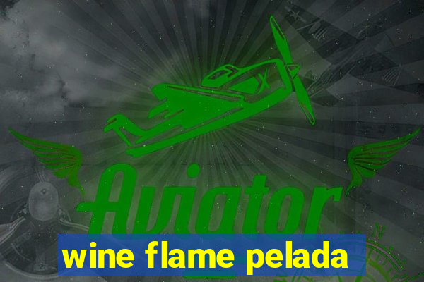 wine flame pelada